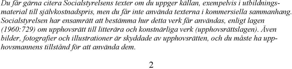 Socialstyrelsen har ensamrätt att bestämma hur detta verk får användas, enligt lagen (1960:729) om upphovsrätt till