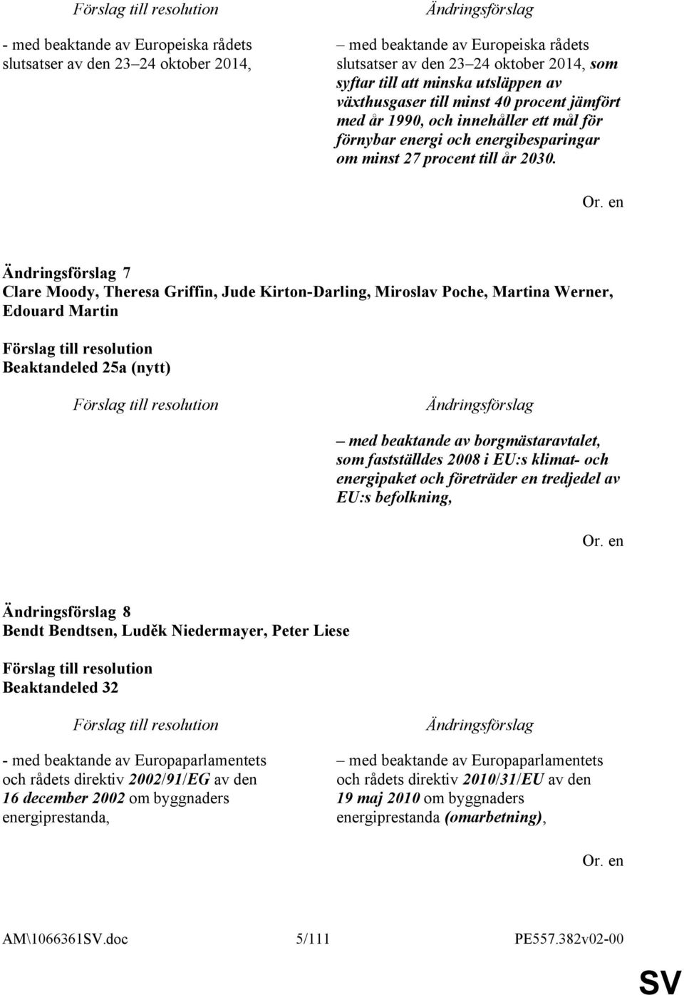 7 Clare Moody, Theresa Griffin, Jude Kirton-Darling, Miroslav Poche, Martina Werner, Edouard Martin Beaktandeled 25a (nytt) med beaktande av borgmästaravtalet, som fastställdes 2008 i EU:s klimat-