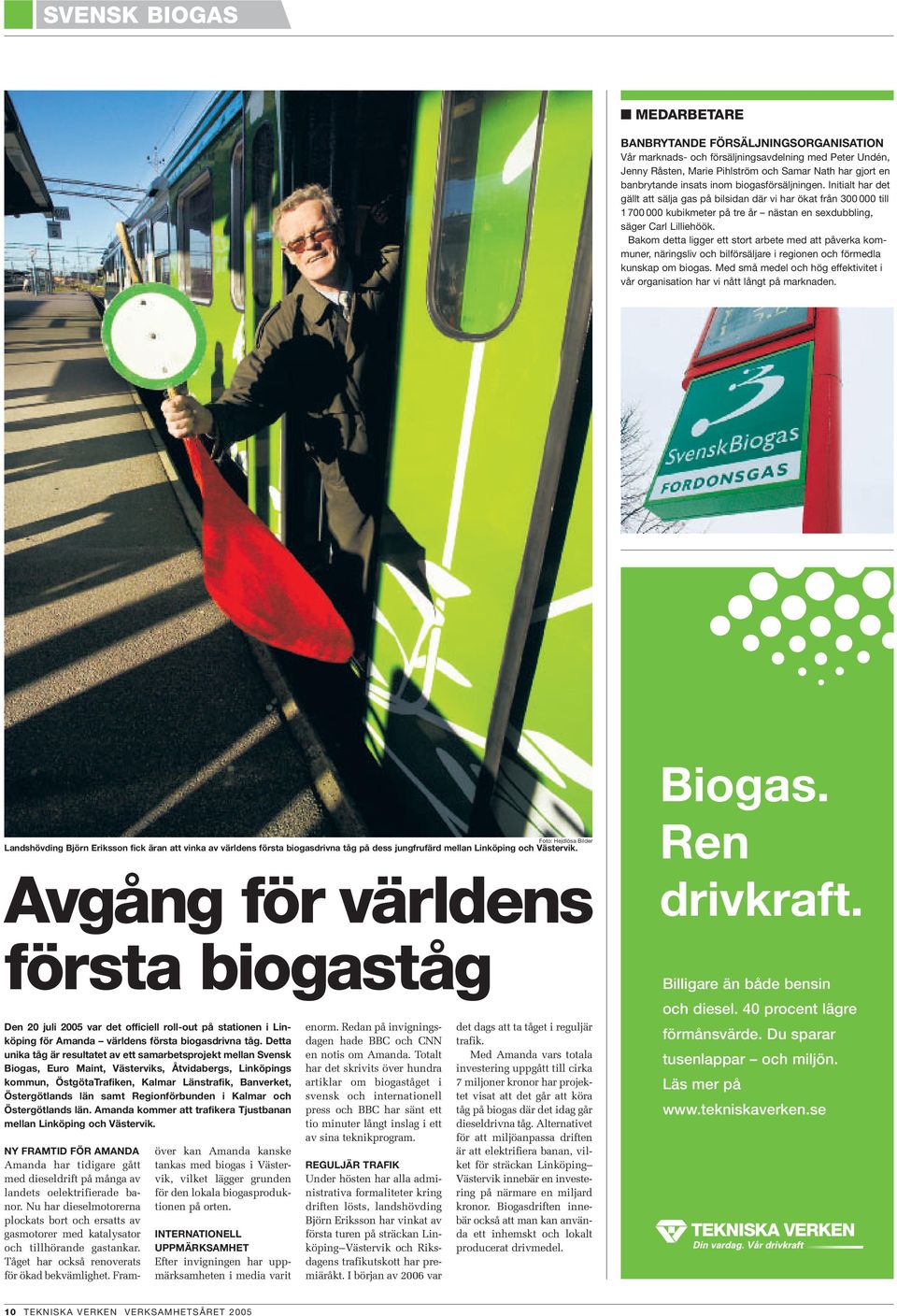 Bakom detta ligger ett stort arbete med att påverka kommuner, näringsliv och bilförsäljare i regionen och förmedla kunskap om biogas.