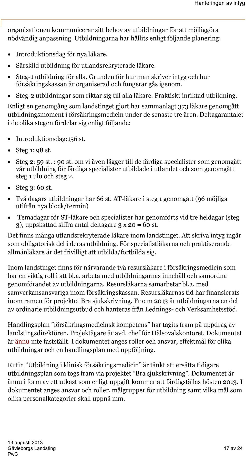 Steg-2 utbildningar som riktar sig till alla läkare. Praktiskt inriktad utbildning.