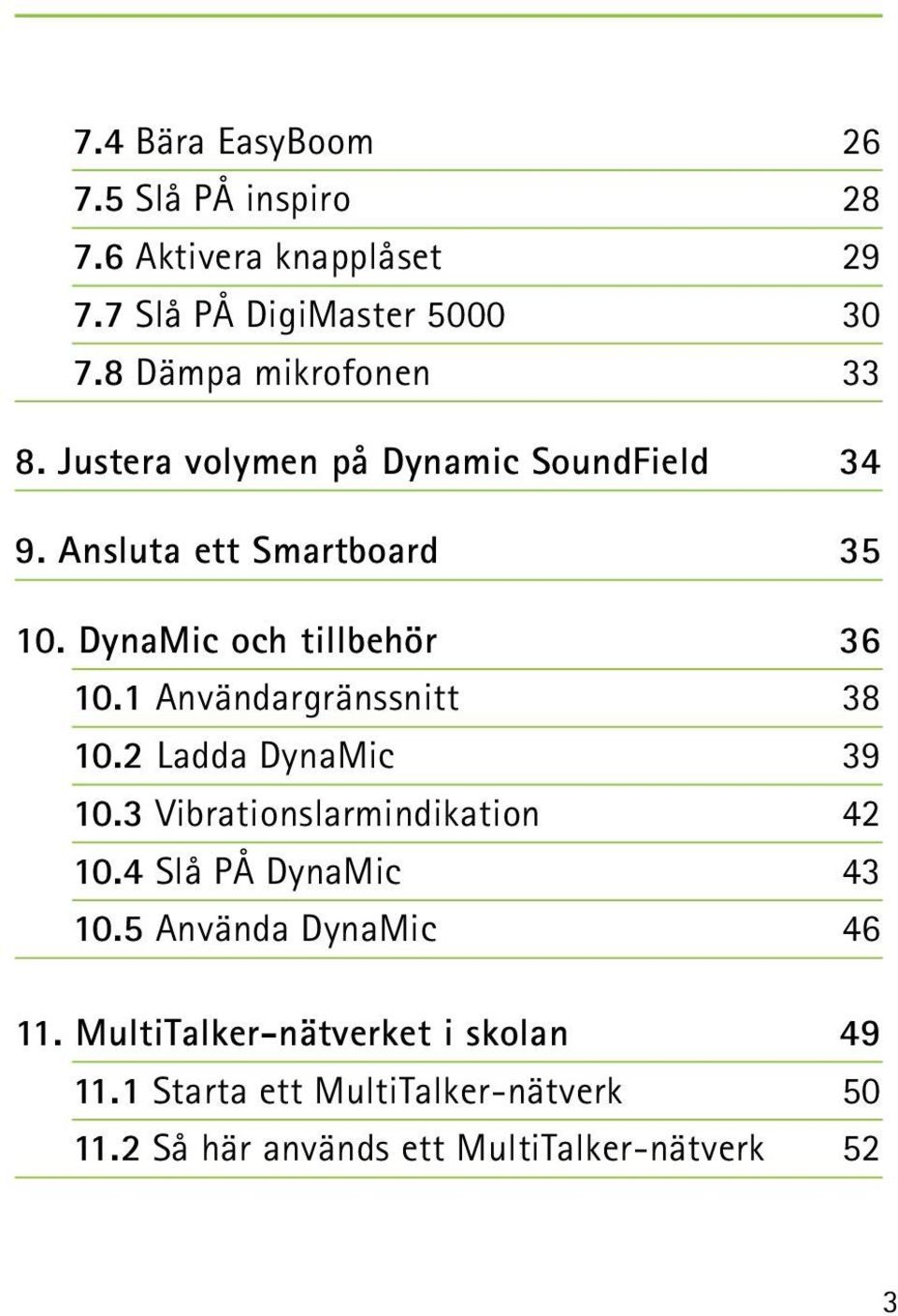 DynaMic och tillbehör 36 10.1 Användargränssnitt 38 10.2 Ladda DynaMic 39 10.3 Vibrationslarmindikation 42 10.