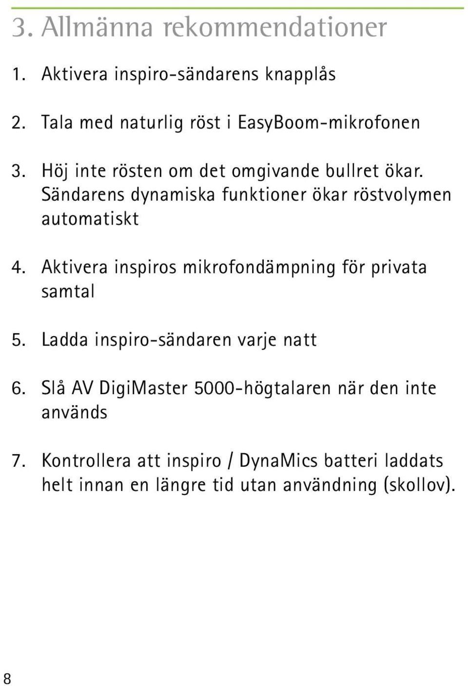 Aktivera inspiros mikrofondämpning för privata samtal 5. Ladda inspiro-sändaren varje natt 6.