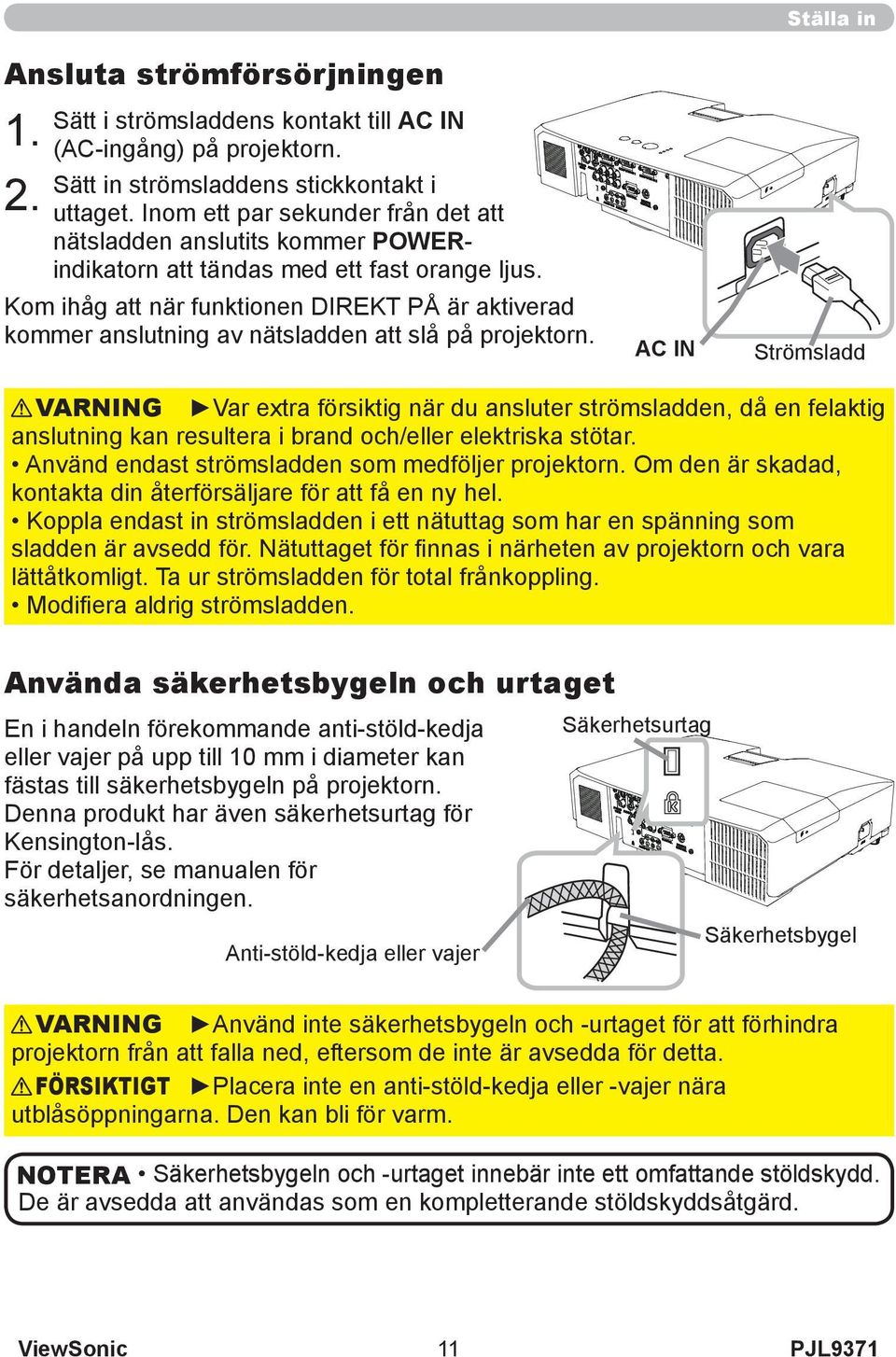 Kom ihåg att när funktionen DIREKT PÅ är aktiverad kommer anslutning av nätsladden att slå på projektorn.