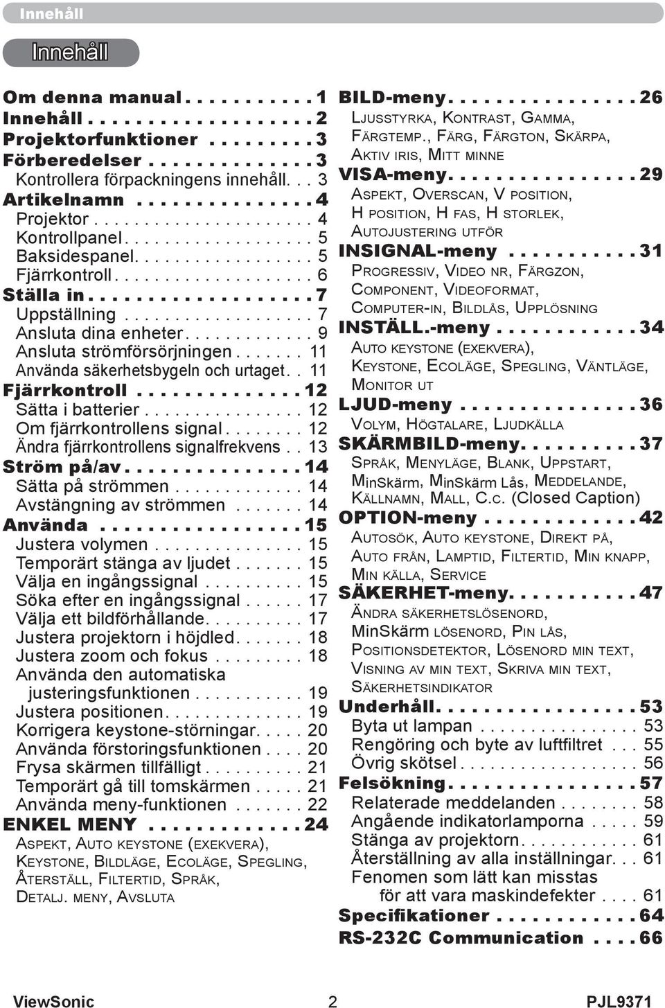 .................. 7 Ansluta dina enheter............. 9 Ansluta strömförsörjningen....... 11 Använda säkerhetsbygeln och urtaget.. 11 Fjärrkontroll.............. 12 Sätta i batterier.