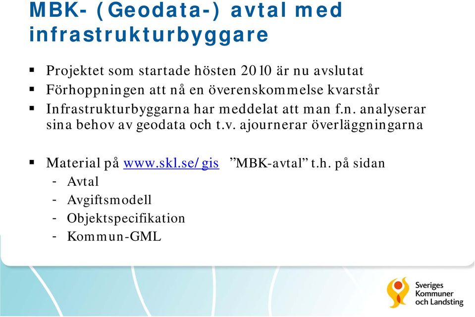 att man f.n. analyserar sina behov av geodata och t.v. ajournerar överläggningarna Material på www.