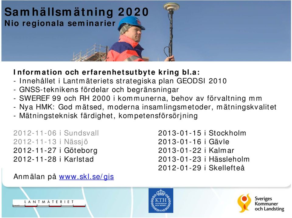 av förvaltning mm - Nya HMK: God mätsed, moderna insamlingsmetoder, mätningskvalitet - Mätningsteknisk färdighet, kompetensförsörjning 2012-11-06 i