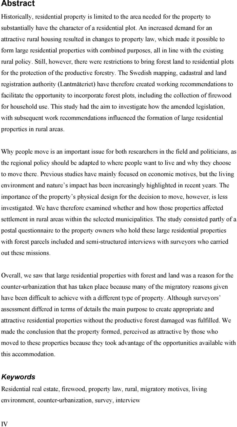 existing rural policy. Still, however, there were restrictions to bring forest land to residential plots for the protection of the productive forestry.