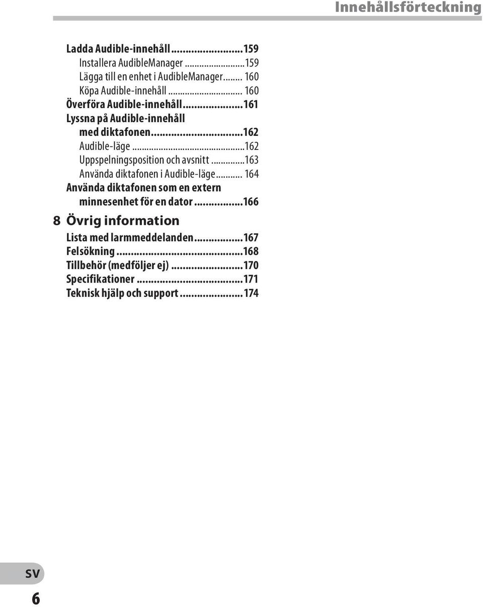 ..162 Uppspelningsposition och avsnitt...163 Använda diktafonen i Audible-läge.