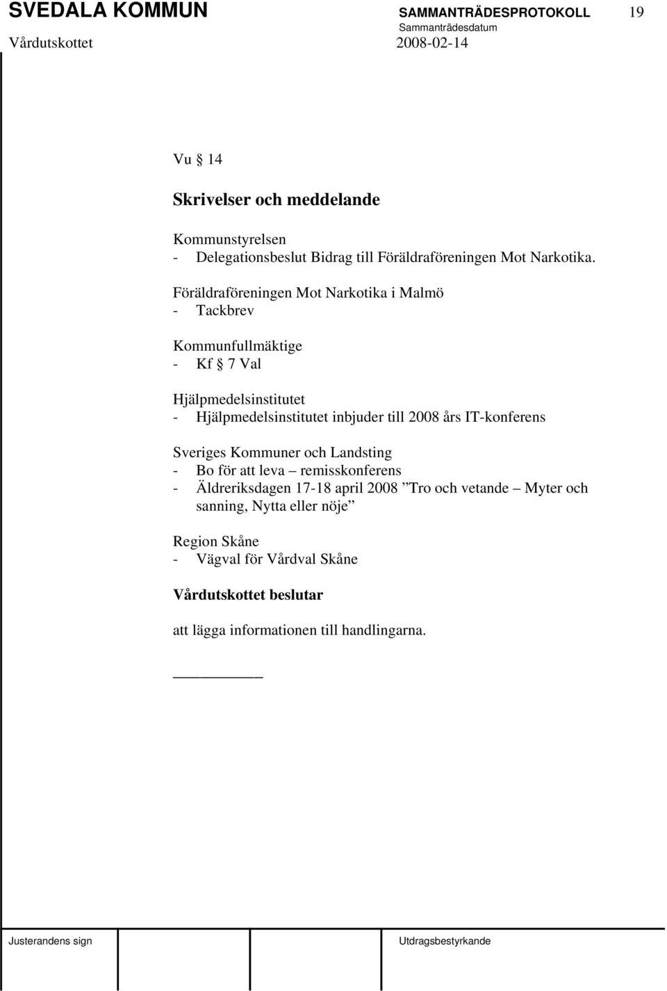 Föräldraföreningen Mot Narkotika i Malmö - Tackbrev Kommunfullmäktige - Kf 7 Val Hjälpmedelsinstitutet - Hjälpmedelsinstitutet inbjuder till