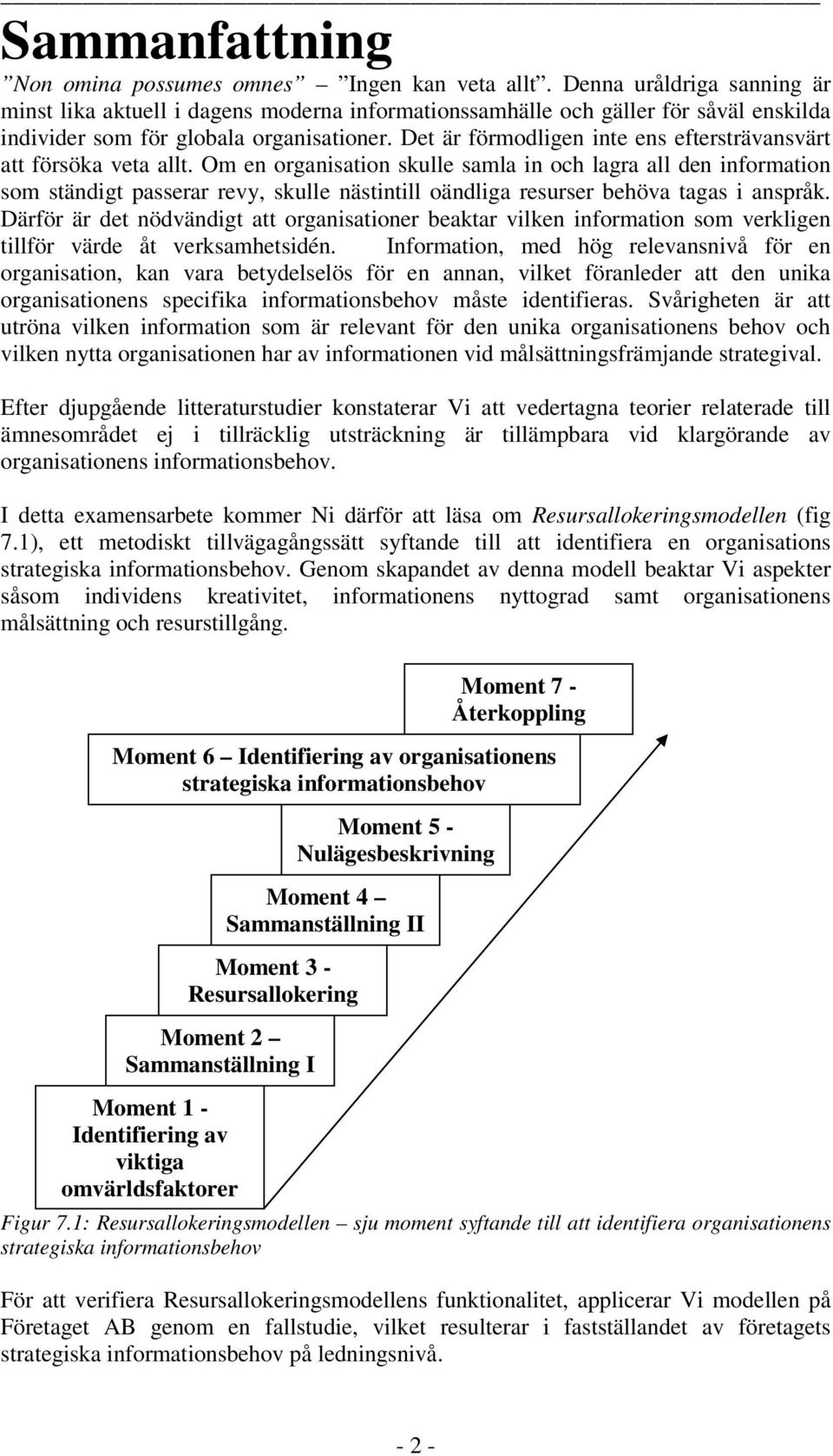 Det är förmodligen inte ens eftersträvansvärt att försöka veta allt.