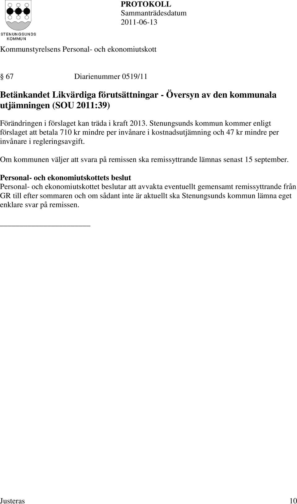 Stenungsunds kommun kommer enligt förslaget att betala 710 kr mindre per invånare i kostnadsutjämning och 47 kr mindre per invånare i regleringsavgift.