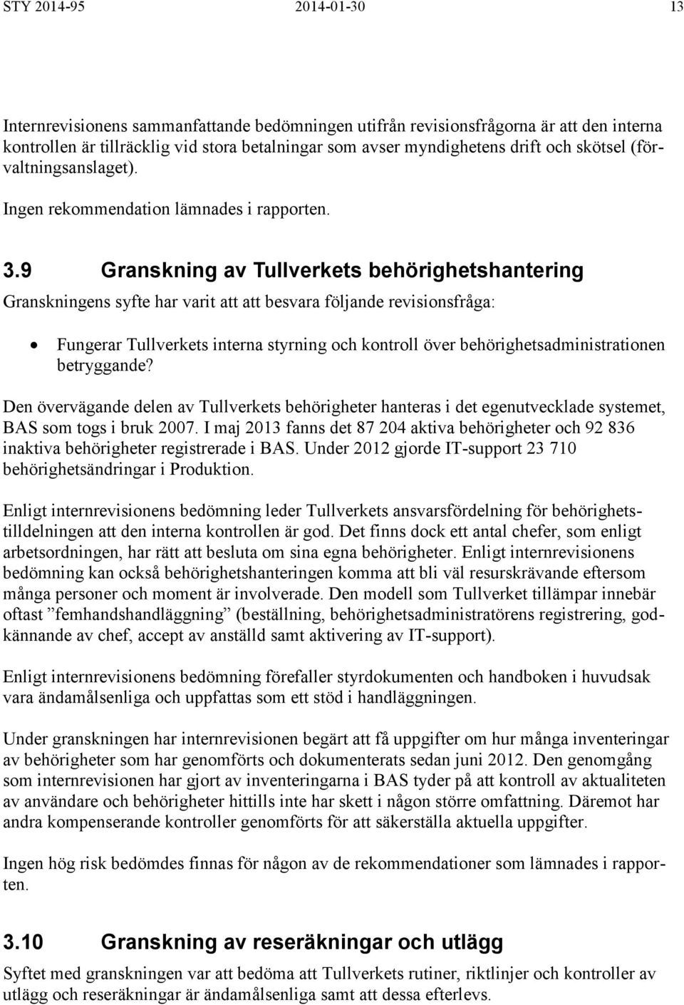 9 Granskning av Tullverkets behörighetshantering Granskningens syfte har varit att att besvara följande revisionsfråga: Fungerar Tullverkets interna styrning och kontroll över