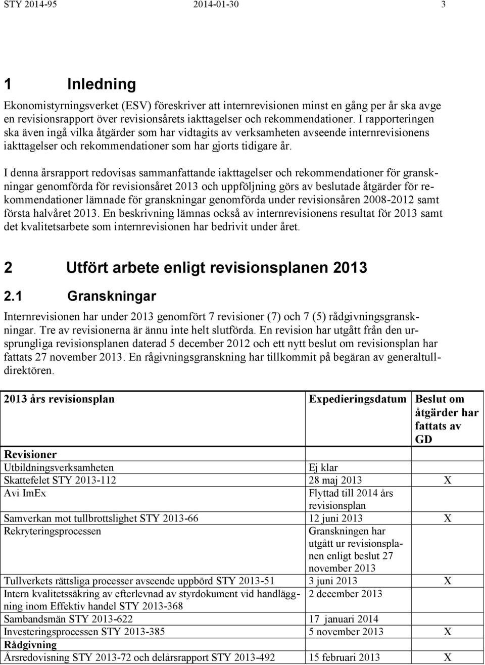 I denna årsrapport redovisas sammanfattande iakttagelser och rekommendationer för granskningar genomförda för revisionsåret 2013 och uppföljning görs av beslutade åtgärder för rekommendationer