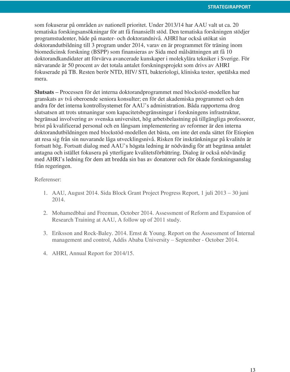 AHRI har också utökat sin doktorandutbildning till 3 program under 2014, varav en är programmet för träning inom biomedicinsk forskning (BSPP) som finansieras av Sida med målsättningen att få 10