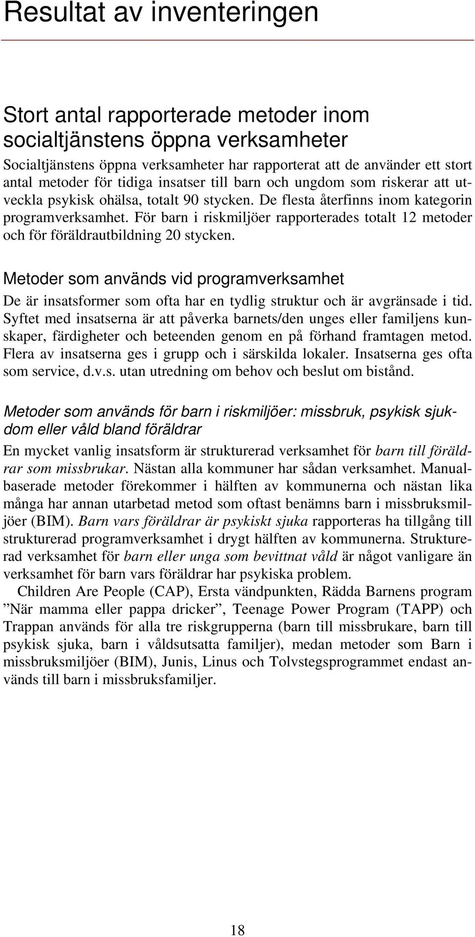 För barn i riskmiljöer rapporterades totalt 12 metoder och för föräldrautbildning 20 stycken.