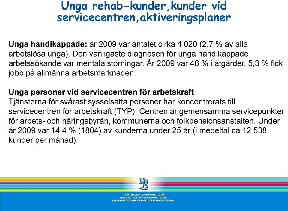 Unga personer vid servicecentren för arbetskraft Tjänsterna för svårast sysselsatta personer har koncentrerats till servicecentren för arbetskraft (TYP).