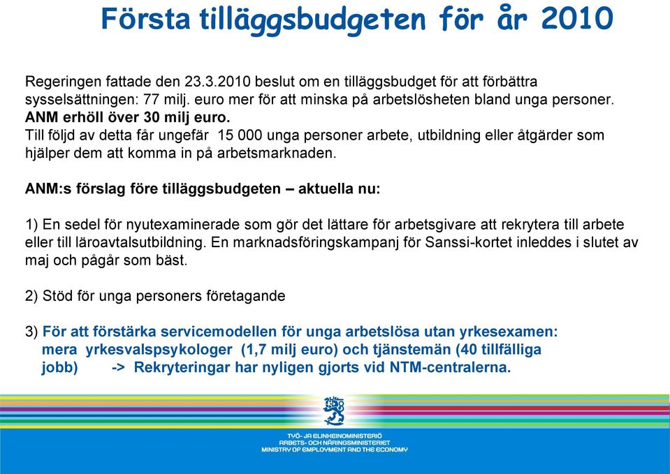 Till följd av detta får ungefär 15 000 unga personer arbete, utbildning eller åtgärder som hjälper dem att komma in på arbetsmarknaden.