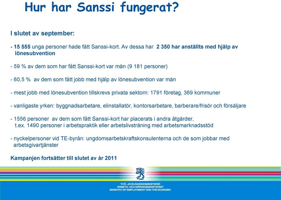 mest jobb med lönesubvention tillskrevs privata sektorn: 1791 företag, 369 kommuner - vanligaste yrken: byggnadsarbetare, elinstallatör, kontorsarbetare, barberare/frisör och försäljare - 1556