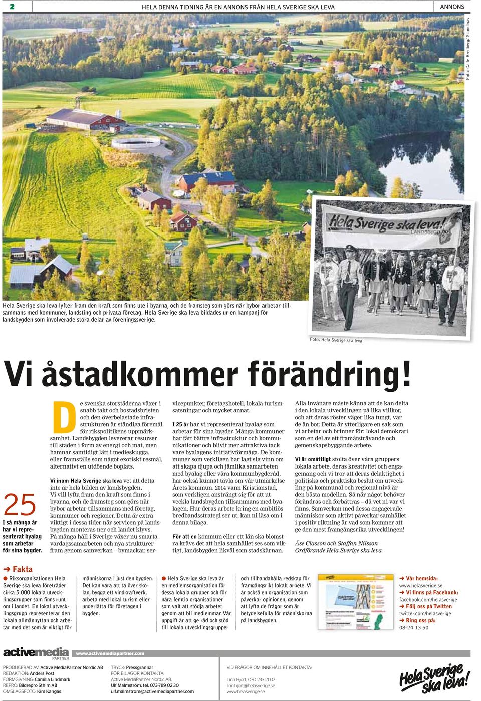 Foto: Hela Sverige ska leva Vi åstadkommer förändring! 25 I så många år har vi representerat byalag som arbetar för sina bygder.