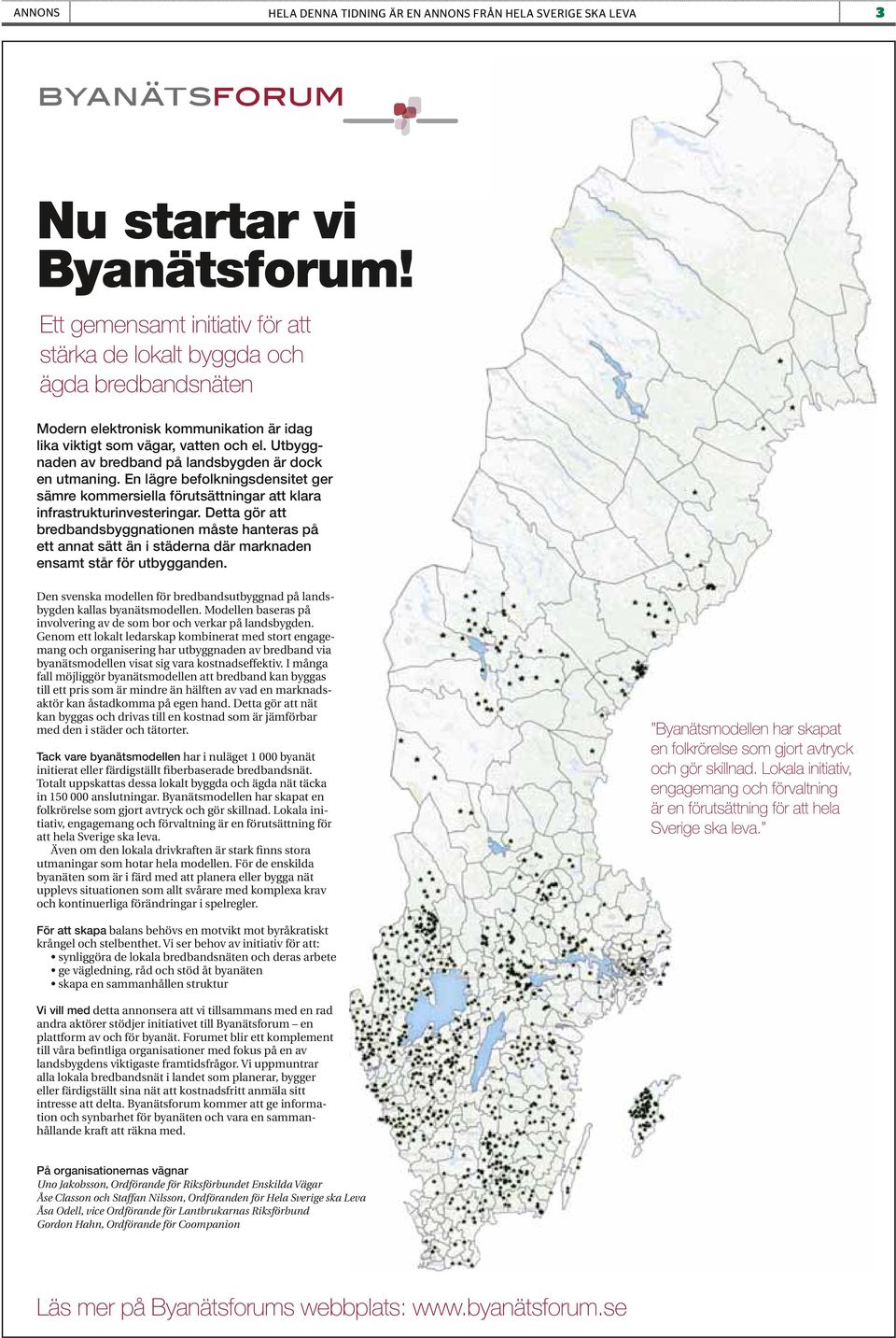 Utbyggnaden av bredband på landsbygden är dock en utmaning. En lägre befolkningsdensitet ger sämre kommersiella förutsättningar att klara infrastrukturinvesteringar.