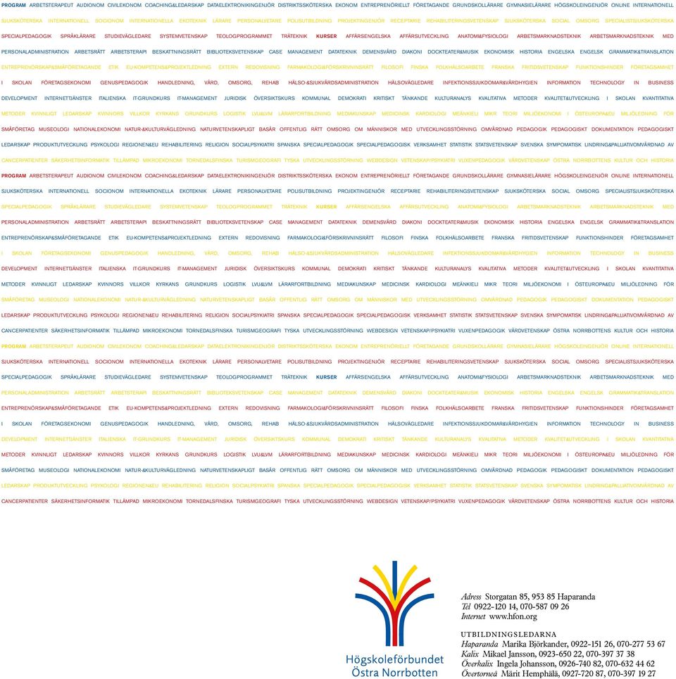 specialistsjuksköterska specialpedagogik språklärare studievägledare systemvetenskap teologprogrammet träteknik KURSER affärsengelska affärsutveckling anatomi&fysiologi arbetsmarknadsteknik