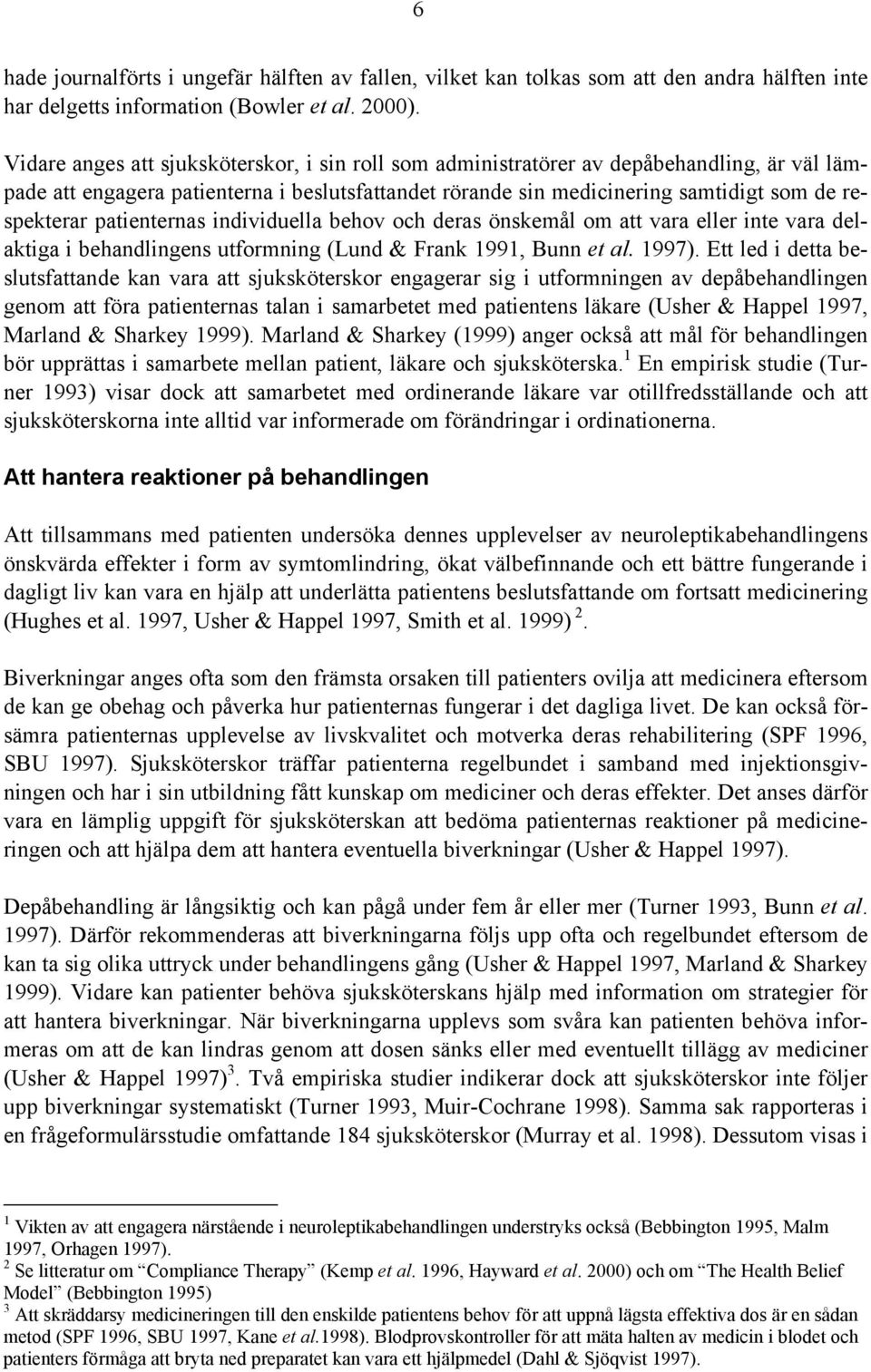 patienternas individuella behov och deras önskemål om att vara eller inte vara delaktiga i behandlingens utformning (Lund & Frank 1991, Bunn et al. 1997).