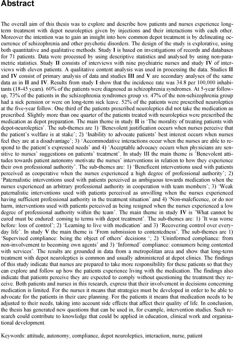 The design of the study is explorative, using both quantitative and qualitative methods. Study I is based on investigations of records and databases for 71 patients.