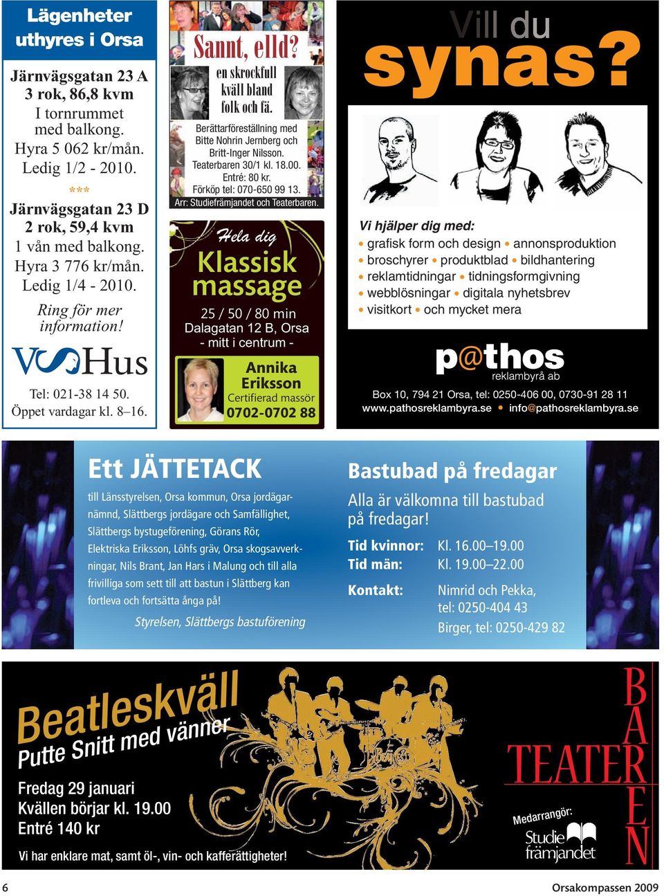 Berättarföreställning med Bitte Nohrin Jernberg och Britt-Inger Nilsson. Teaterbaren 30/1 kl. 18.00. Entré: 80 kr. Förköp tel: 070-650 99 13. Arr: Studiefrämjandet och Teaterbaren.