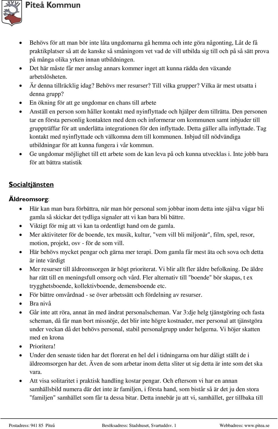 Vilka är mest utsatta i denna grupp? En ökning för att ge ungdomar en chans till arbete Anställ en person som håller kontakt med nyinflyttade och hjälper dem tillrätta.