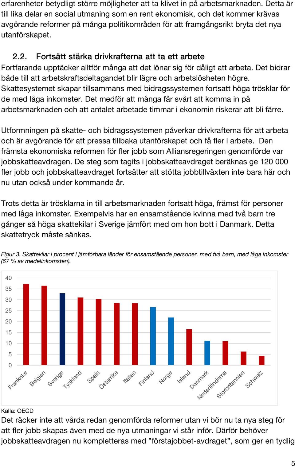 2. Fortsätt stärka drivkrafterna att ta ett arbete Fortfarande upptäcker alltför många att det lönar sig för dåligt att arbeta.