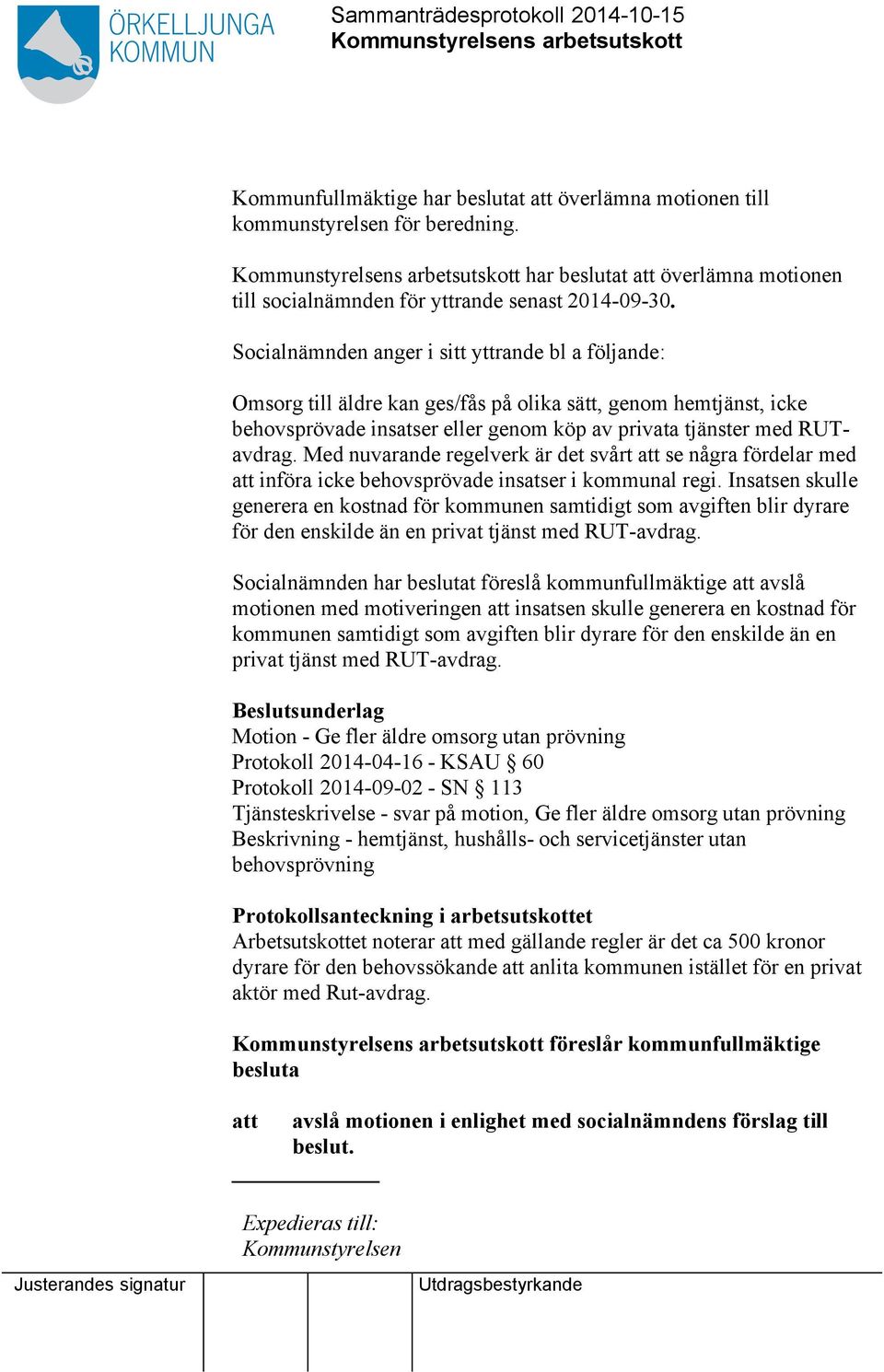 Med nuvarande regelverk är det svårt att se några fördelar med att införa icke behovsprövade insatser i kommunal regi.