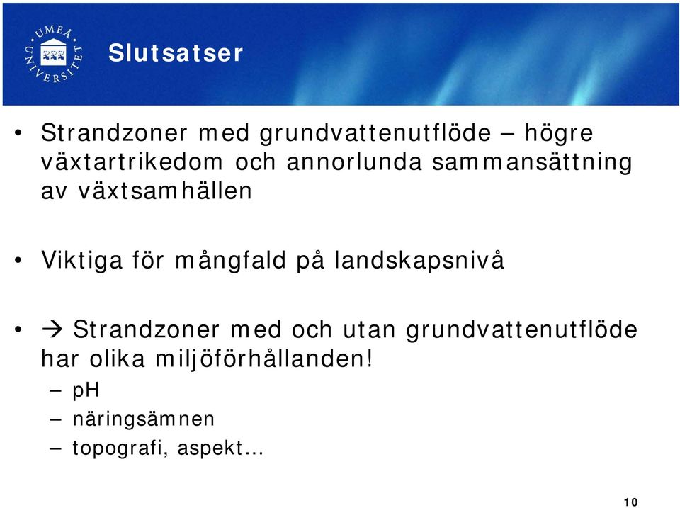 Viktiga för mångfald på landskapsnivå Strandzoner med och utan