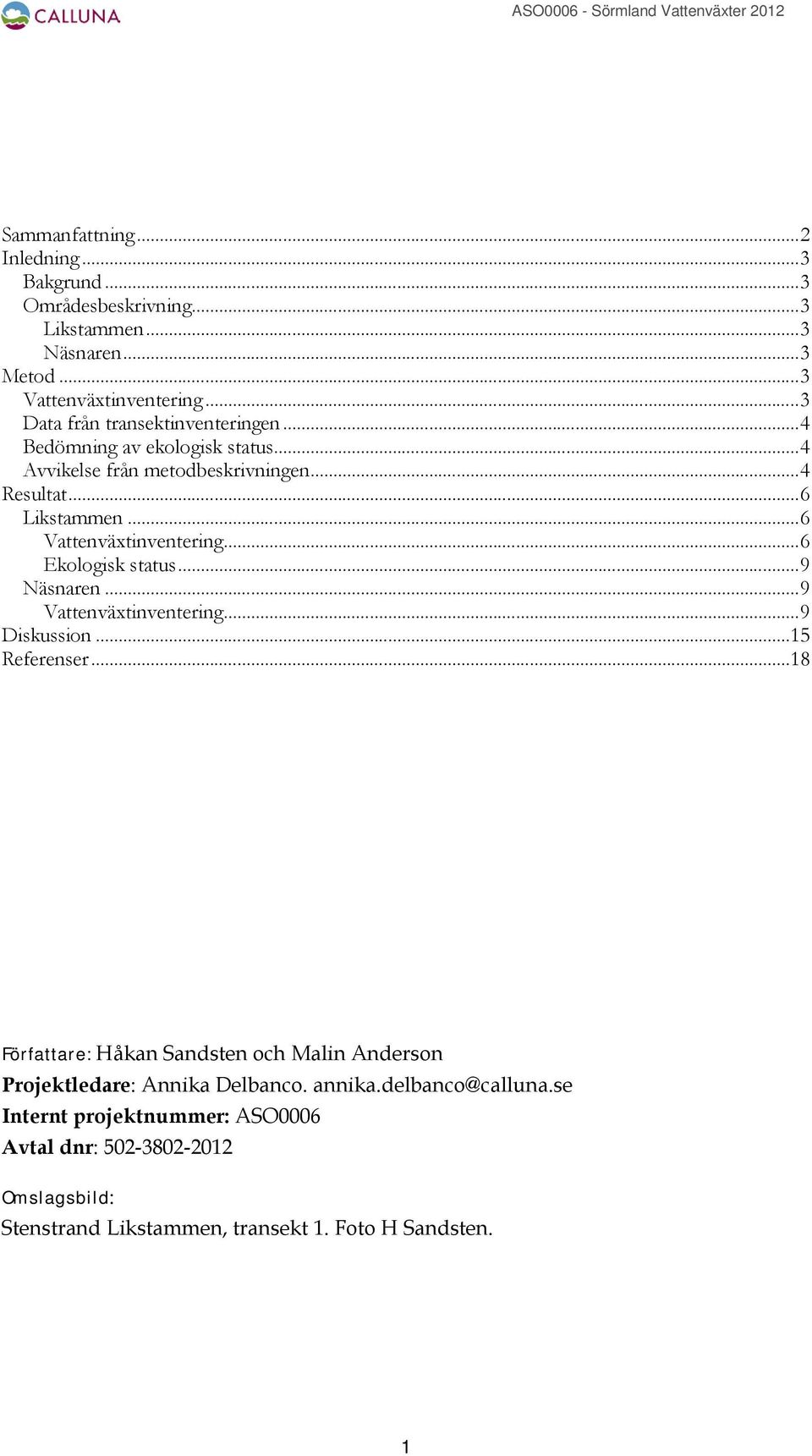 .. 6 Vattenväxtinventering... 6 Ekologisk status... 9 Näsnaren... 9 Vattenväxtinventering... 9 Diskussion...15 Referenser.