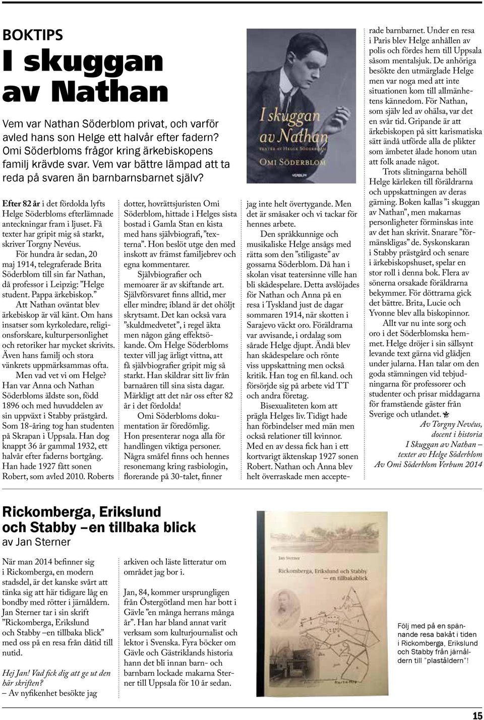 Få texter har gripit mig så starkt, skriver Torgny Nevéus. För hundra år sedan, 20 maj 1914, telegraferade Brita Söderblom till sin far Nathan, då professor i Leipzig: Helge student. Pappa ärkebiskop.