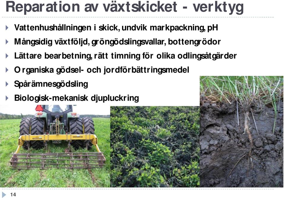 Lättare bearbetning, rätt timning för olika odlingsåtgärder } Organiska