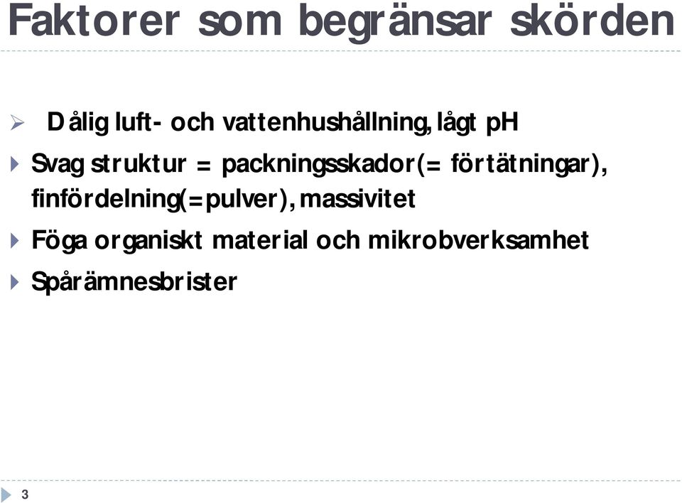 packningsskador(= förtätningar), finfördelning(=pulver),