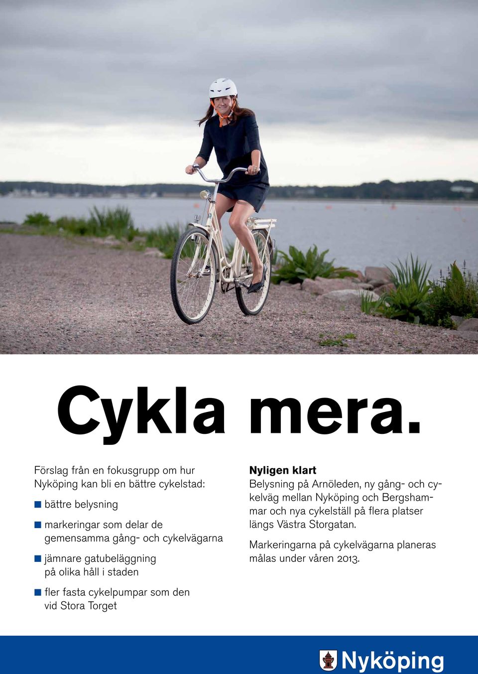 gemensamma gång- och cykelvägarna K jämnare gatubeläggning på olika håll i staden Nyligen klart Belysning på