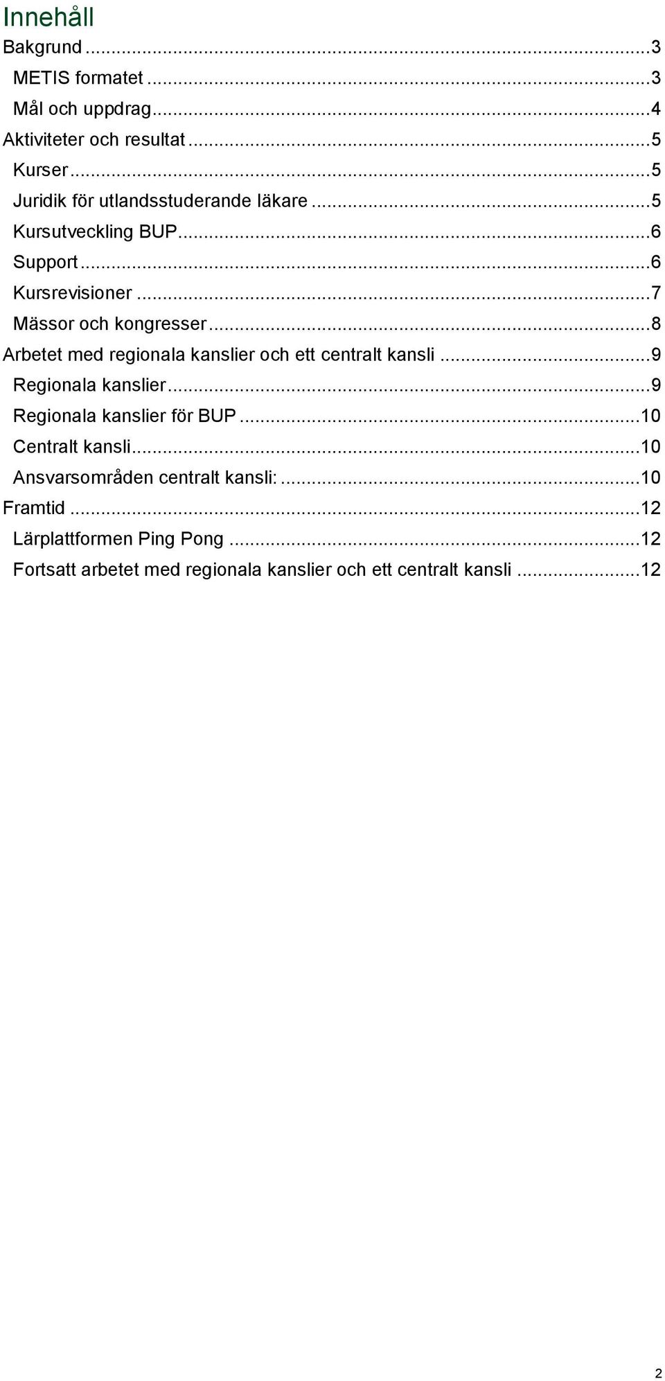 .. 8 Arbetet med regionala kanslier och ett centralt kansli... 9 Regionala kanslier... 9 Regionala kanslier för BUP.