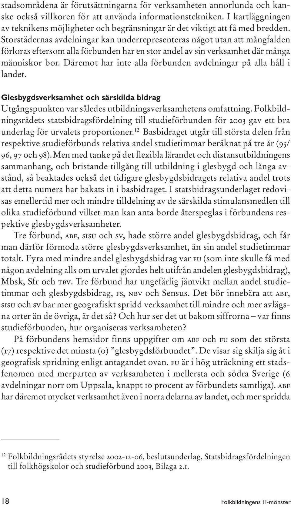 Storstädernas avdelningar kan underrepresenteras något utan att mångfalden förloras eftersom alla förbunden har en stor andel av sin verksamhet där många människor bor.