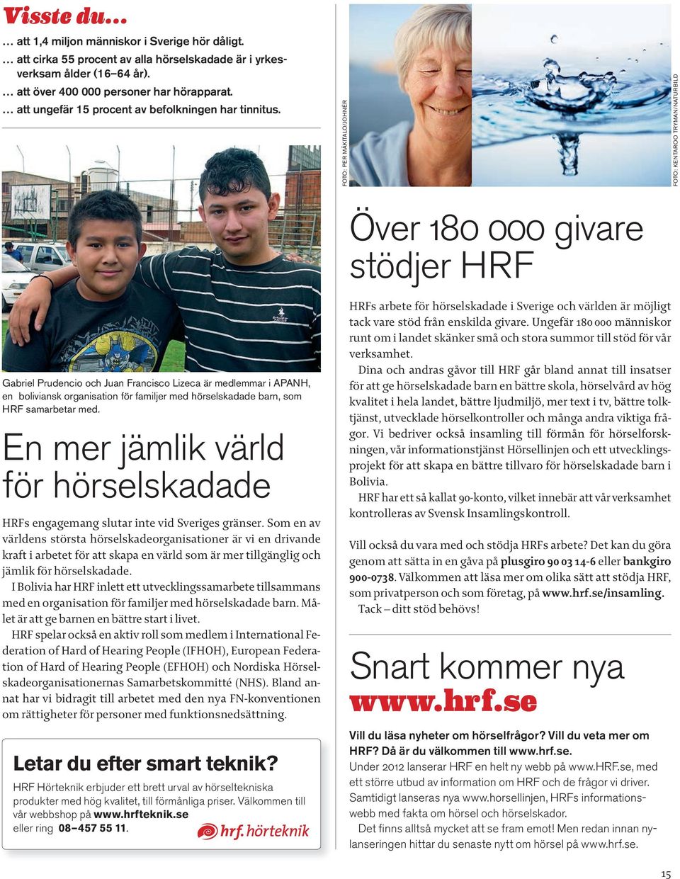 FOTO: PER MÄKITALO/JOHNÉR Över 180 000 givare stödjer HRF FOTO: KENTAROO TRYMAN/NATURBILD Gabriel Prudencio och Juan Francisco Lizeca är medlemmar i APANH, en boliviansk organisation för familjer med