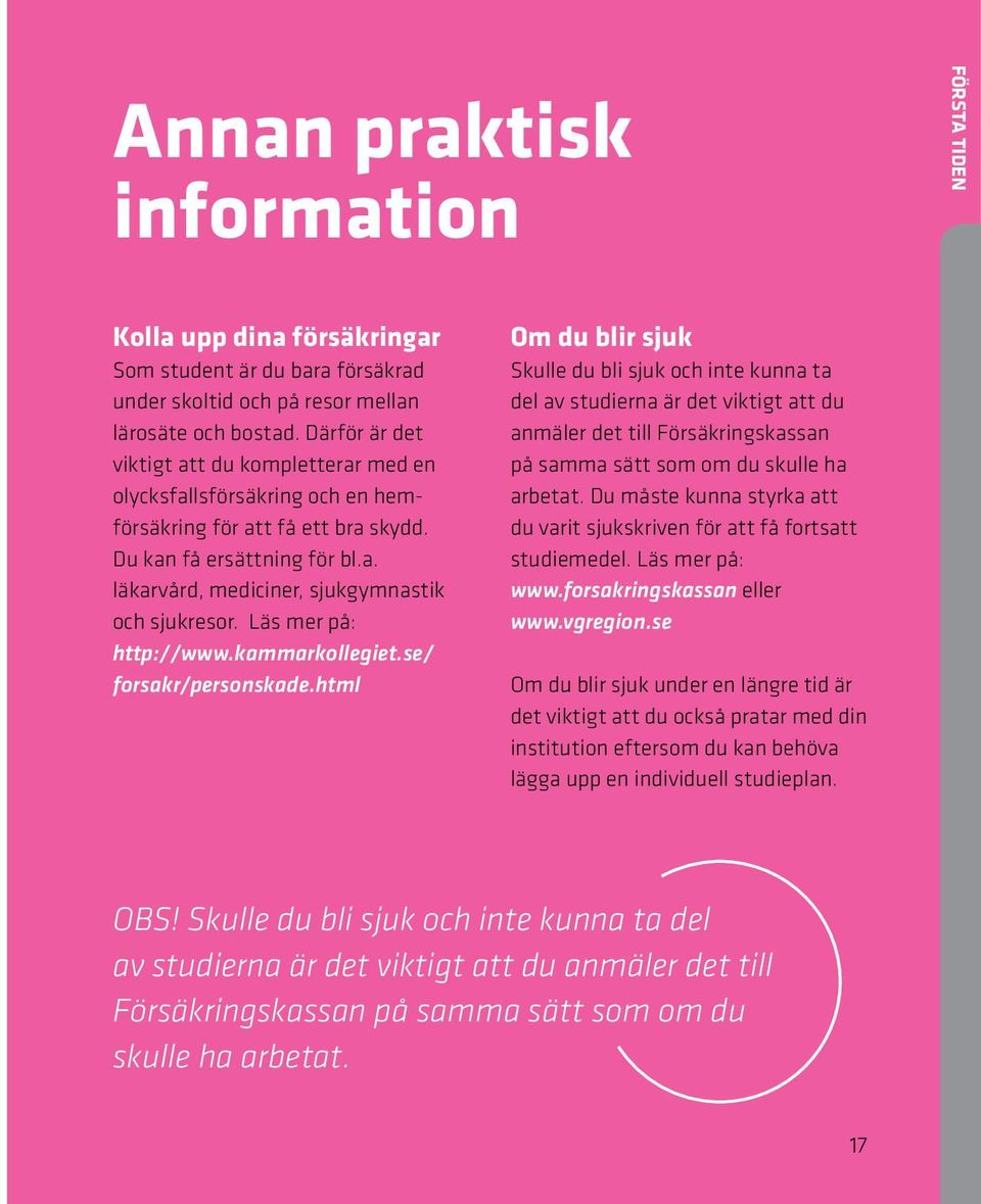 Läs mer på: http://www.kammarkollegiet.se/ forsakr/personskade.