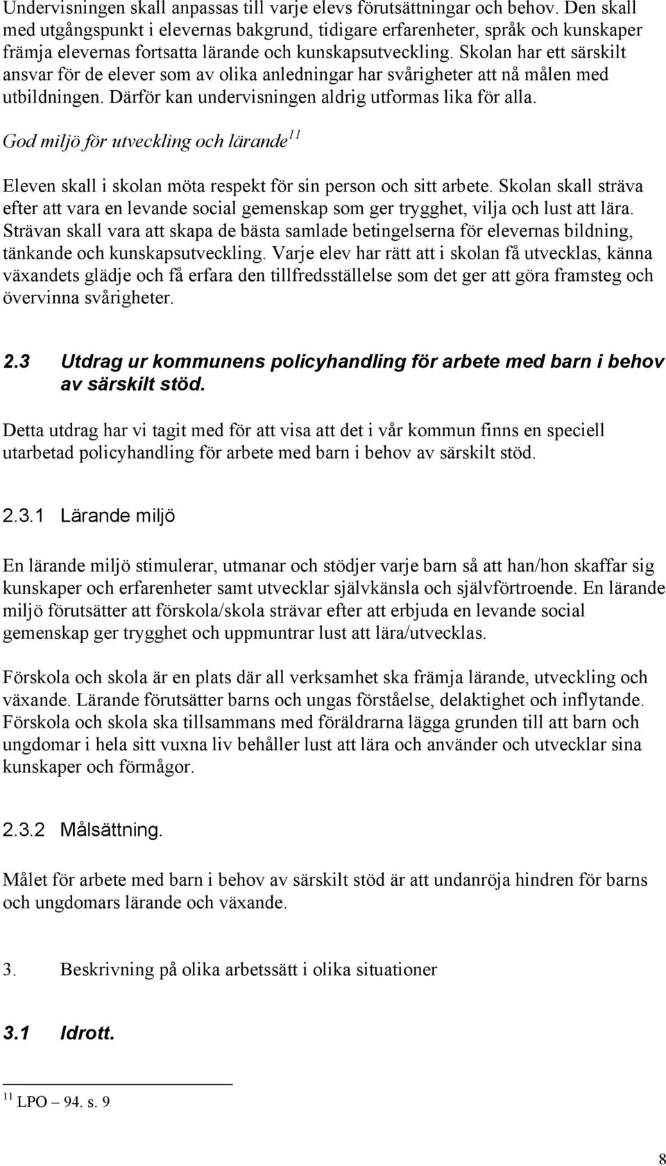 Skolan har ett särskilt ansvar för de elever som av olika anledningar har svårigheter att nå målen med utbildningen. Därför kan undervisningen aldrig utformas lika för alla.