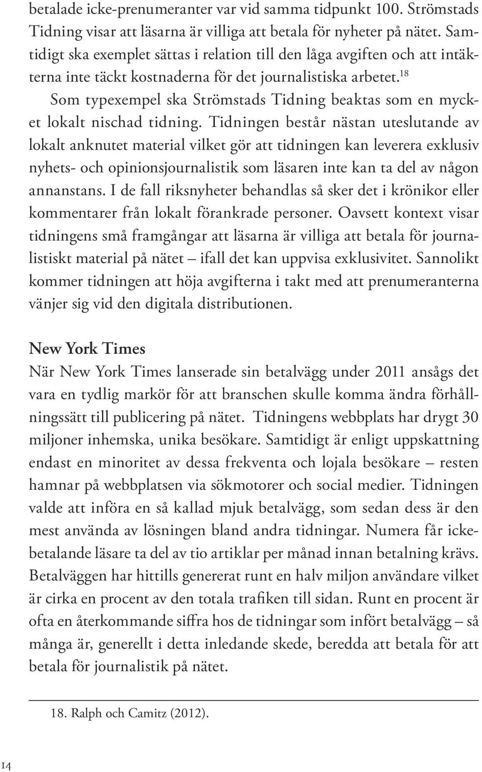 18 Som typexempel ska Strömstads Tidning beaktas som en mycket lokalt nischad tidning.