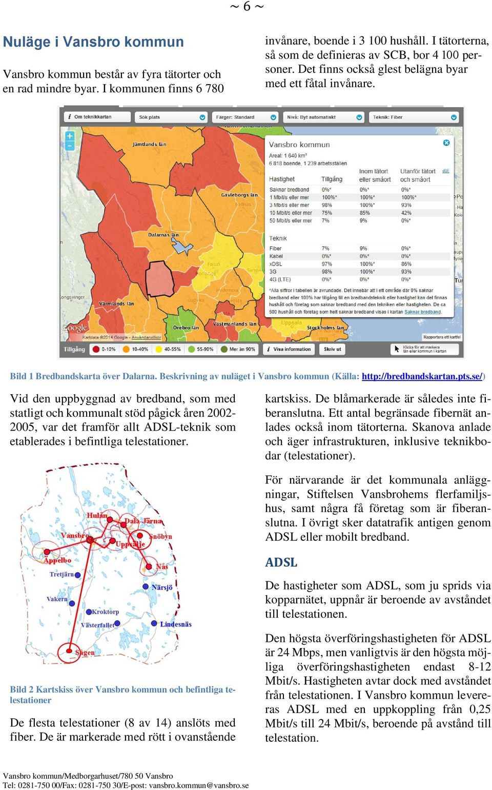 Beskrivning av nuläget i Vansbro kommun (Källa: http://bredbandskartan.pts.