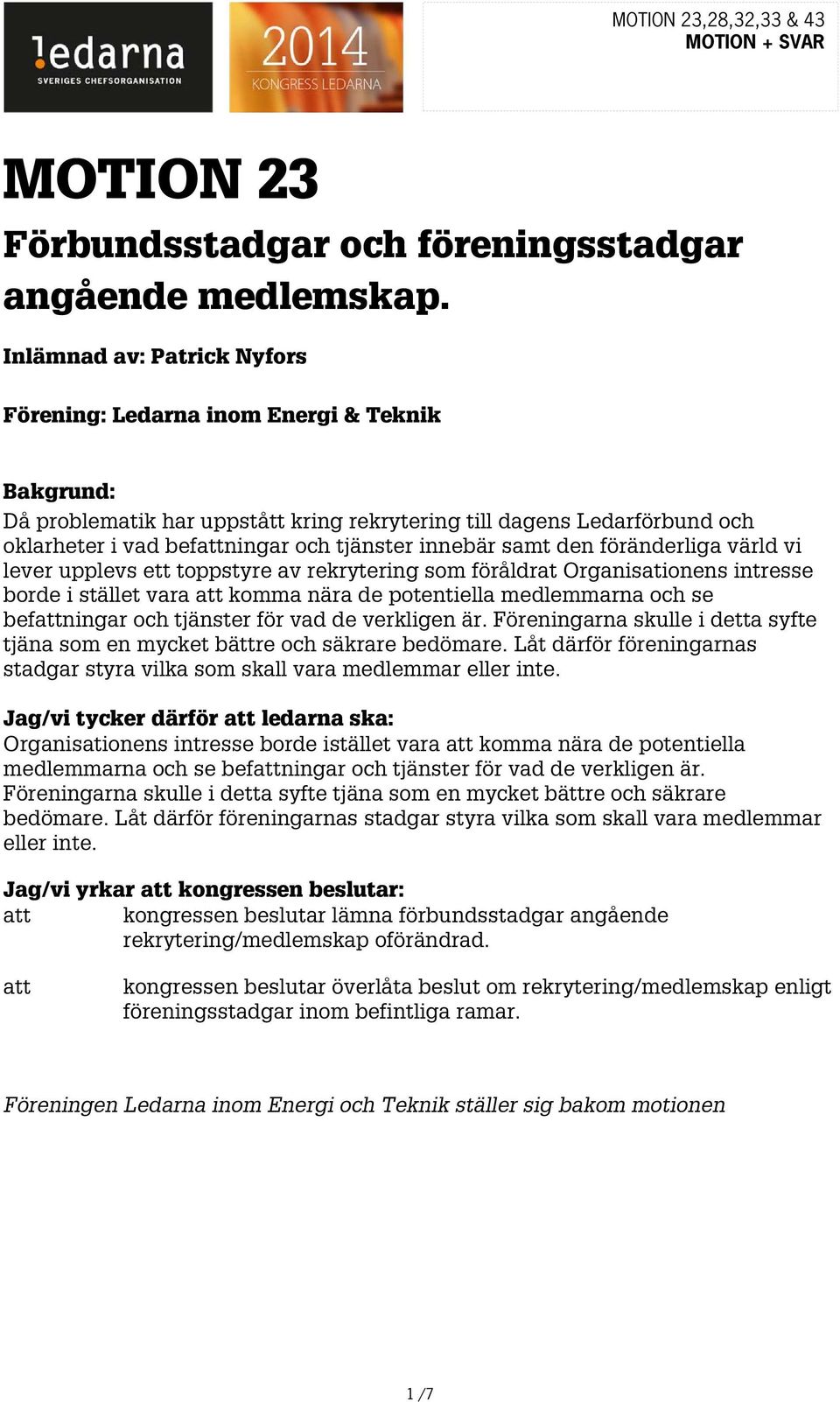 föränderliga värld vi lever upplevs ett toppstyre av rekrytering som föråldrat Organisationens intresse borde i stället vara komma nära de potentiella medlemmarna och se befningar och tjänster för