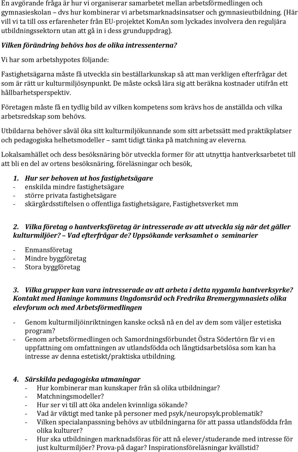 Vilken förändring behövs hos de olika intressenterna?