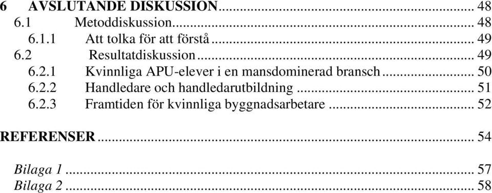 .. 50 6.2.2 Handledare och handledarutbildning... 51 6.2.3 Framtiden för kvinnliga byggnadsarbetare.