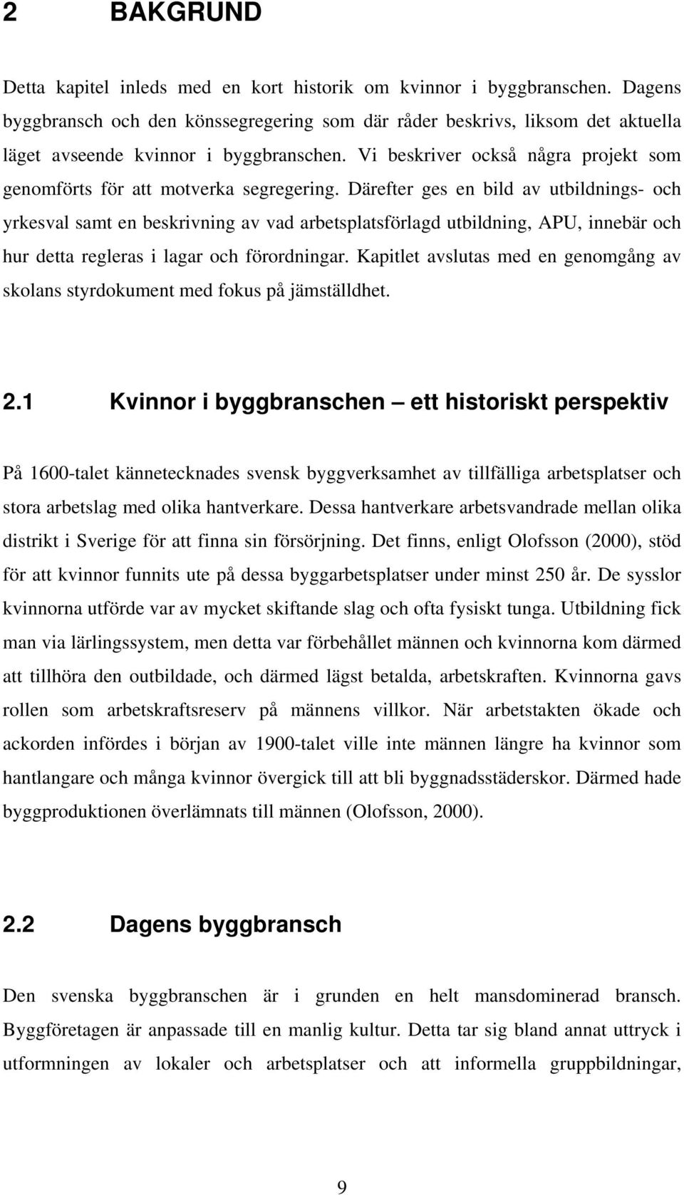 Vi beskriver också några projekt som genomförts för att motverka segregering.