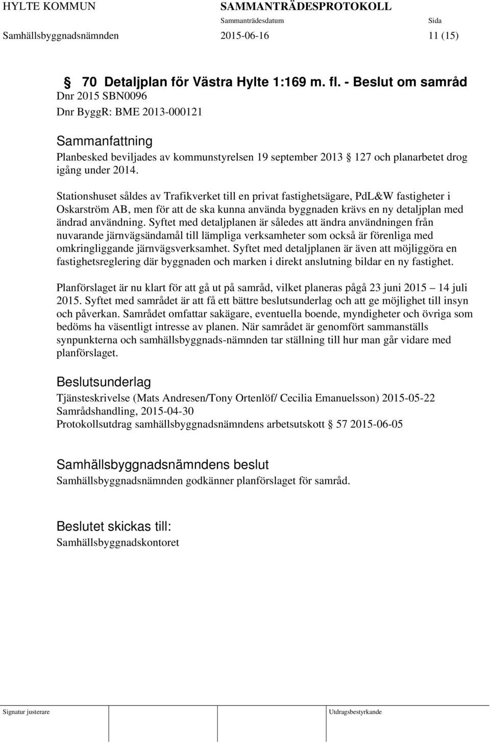 Stationshuset såldes av Trafikverket till en privat fastighetsägare, PdL&W fastigheter i Oskarström AB, men för att de ska kunna använda byggnaden krävs en ny detaljplan med ändrad användning.