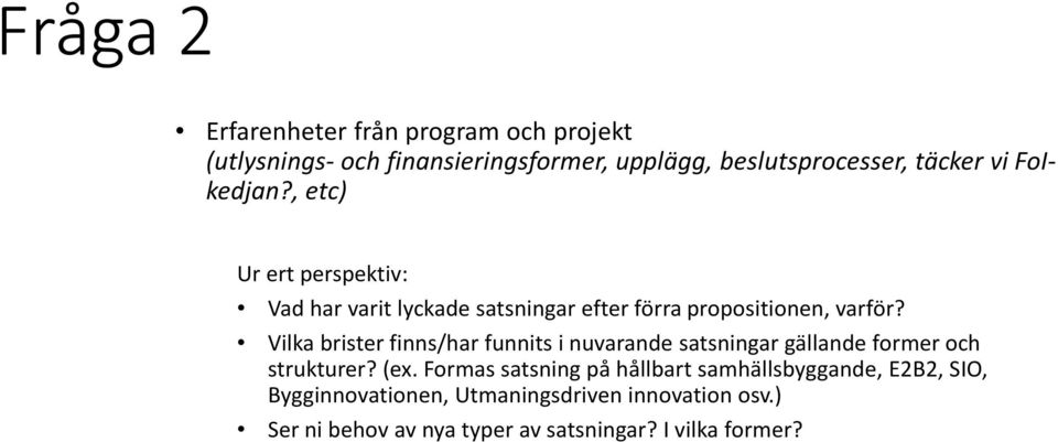 Vilka brister finns/har funnits i nuvarande satsningar gällande former och strukturer? (ex.